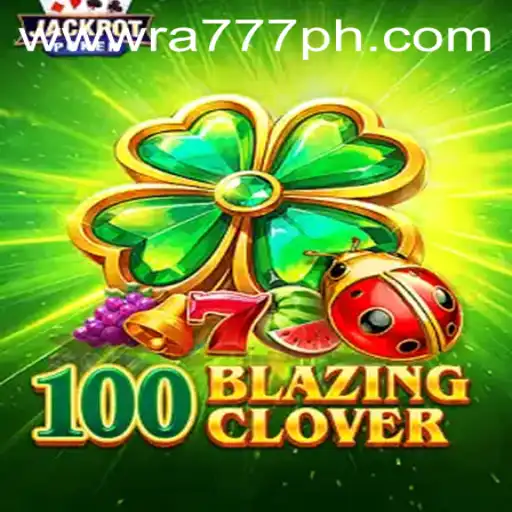 Unveiling the Excitement of 100BlazingClover: A New Era in Gaming with RA777